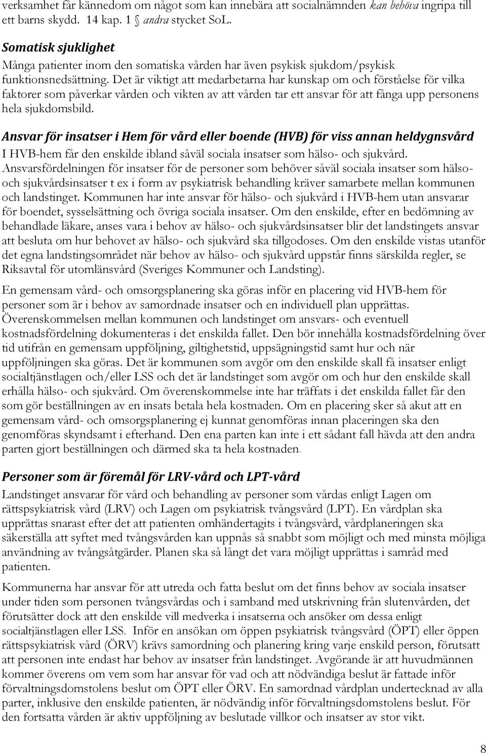 Det är viktigt att medarbetarna har kunskap om och förståelse för vilka faktorer som påverkar vården och vikten av att vården tar ett ansvar för att fånga upp personens hela sjukdomsbild.