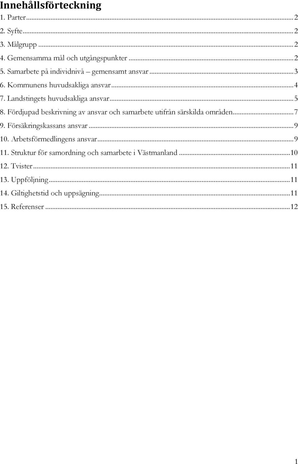 Fördjupad beskrivning av ansvar och samarbete utifrån särskilda områden... 7 9. Försäkringskassans ansvar... 9 10.