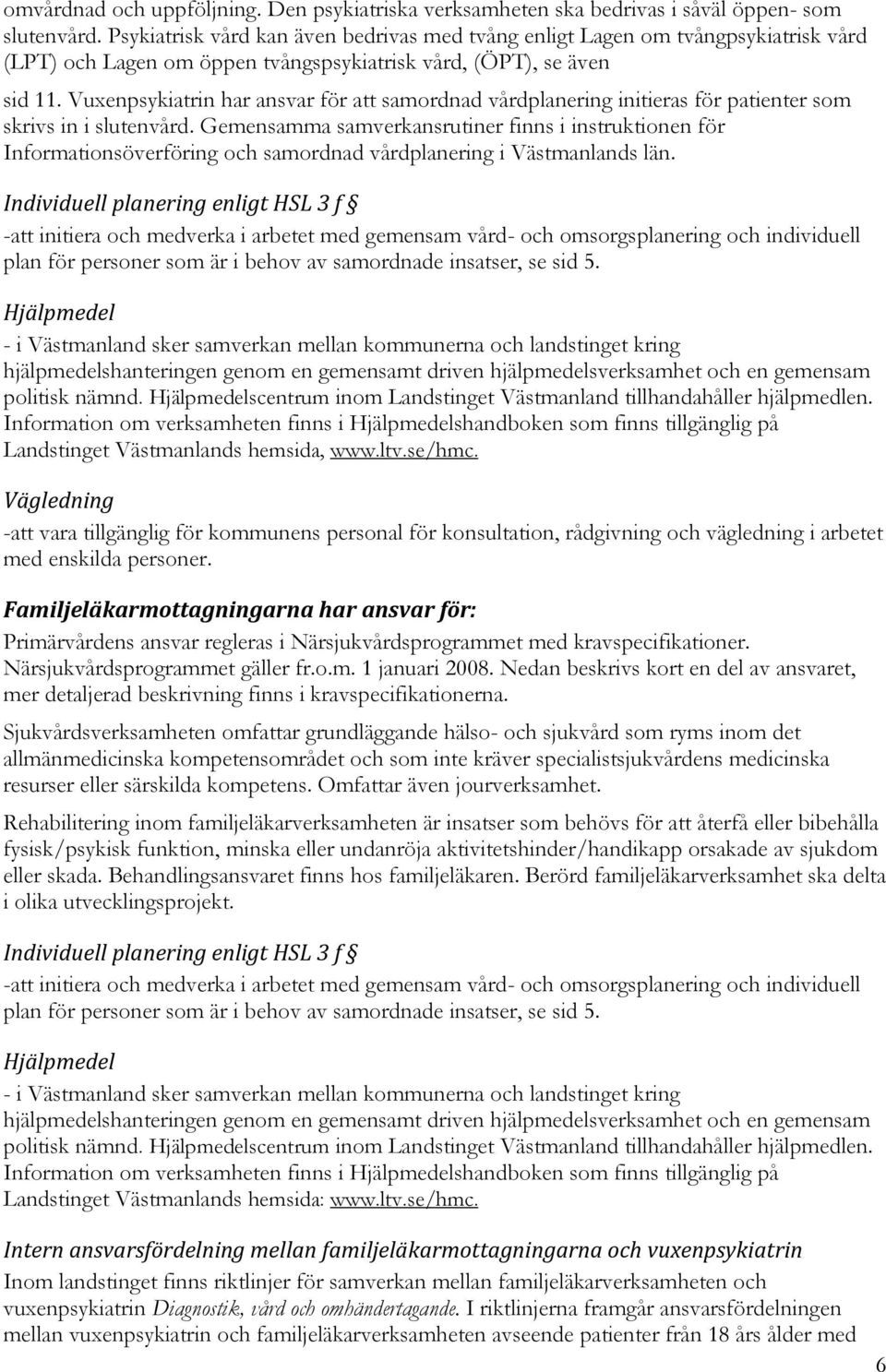 Vuxenpsykiatrin har ansvar för att samordnad vårdplanering initieras för patienter som skrivs in i slutenvård.