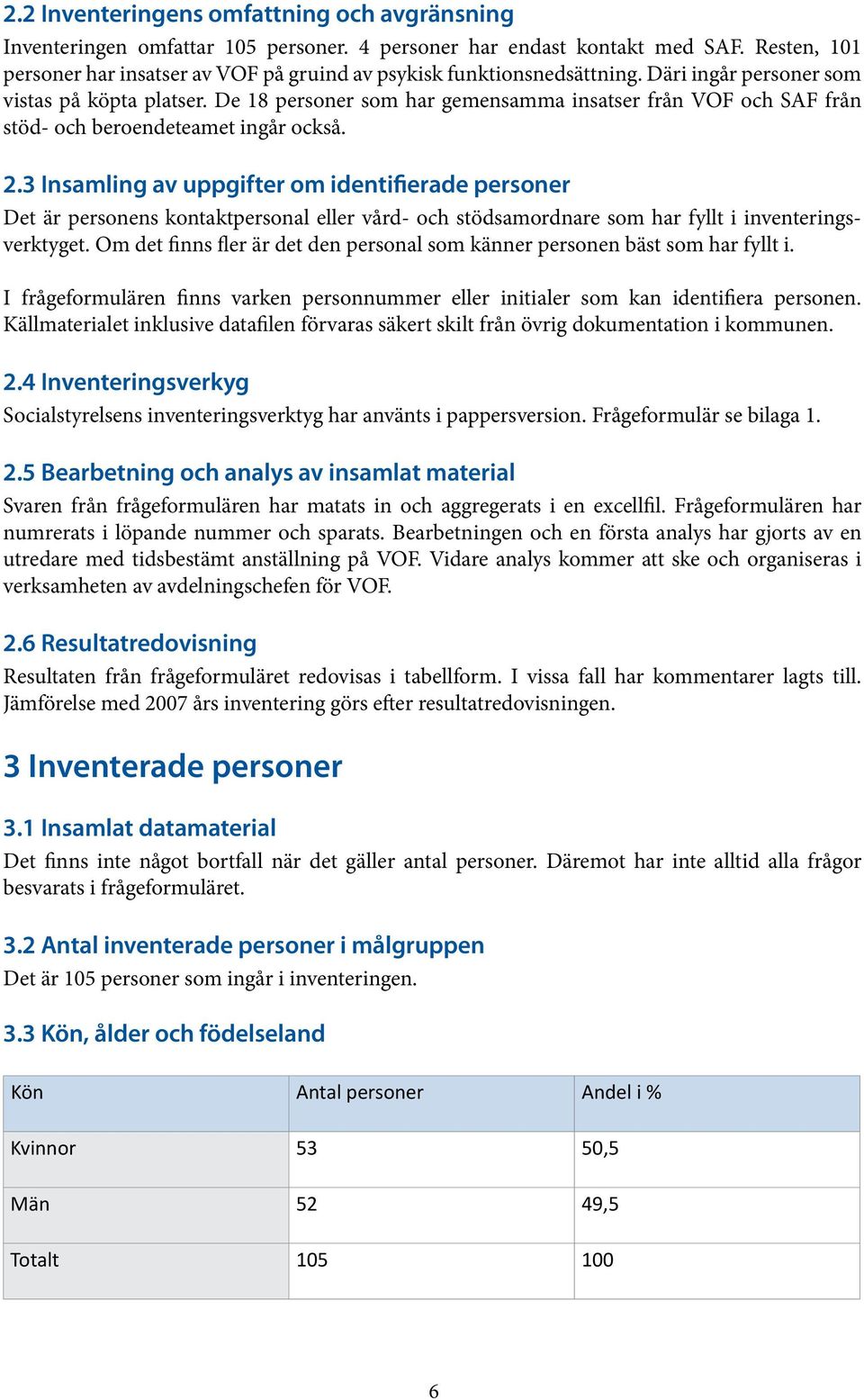 De 18 personer som har gemensamma insatser från VOF och SAF från stöd- och beroendeteamet ingår också. 2.