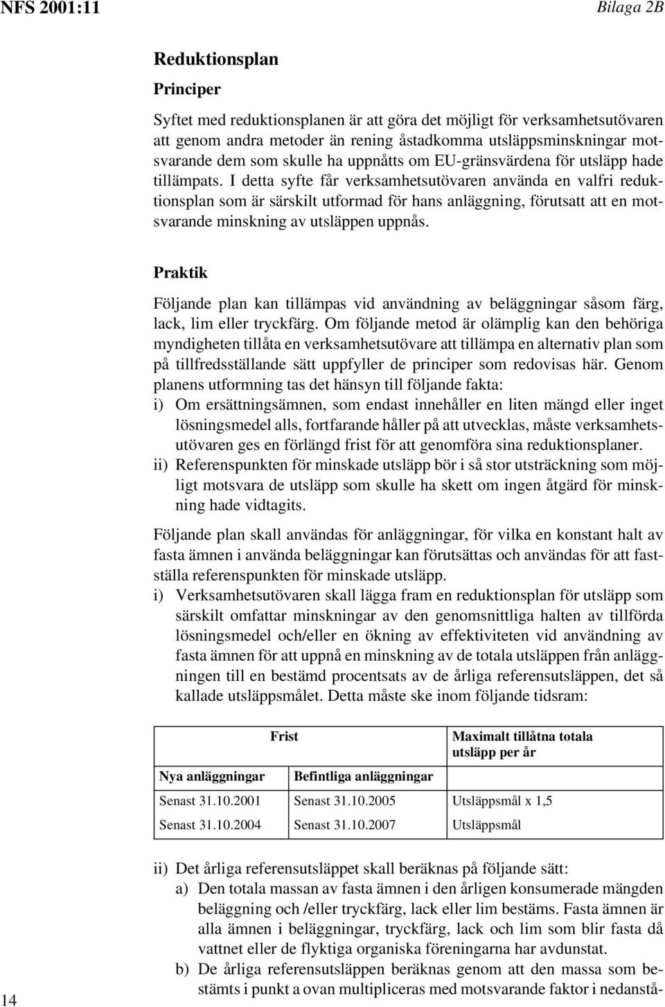 I detta syfte får verksamhetsutövaren använda en valfri reduktionsplan som är särskilt utformad för hans anläggning, förutsatt att en motsvarande minskning av utsläppen uppnås.