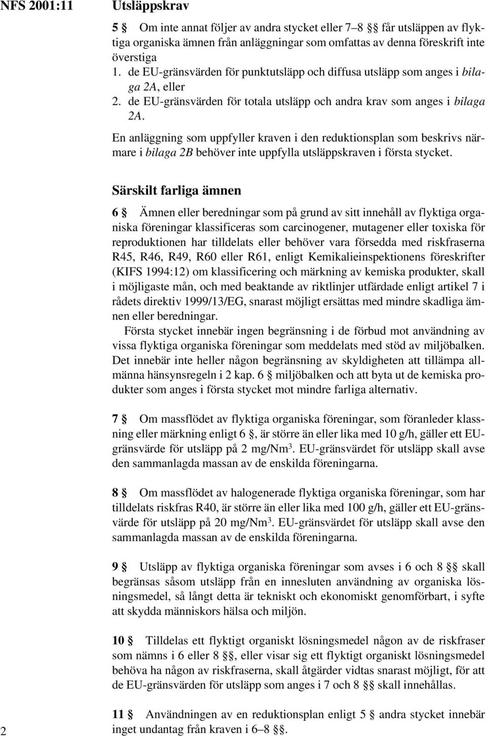 En anläggning som uppfyller kraven i den reduktionsplan som beskrivs närmare i bilaga 2B behöver inte uppfylla utsläppskraven i första stycket.