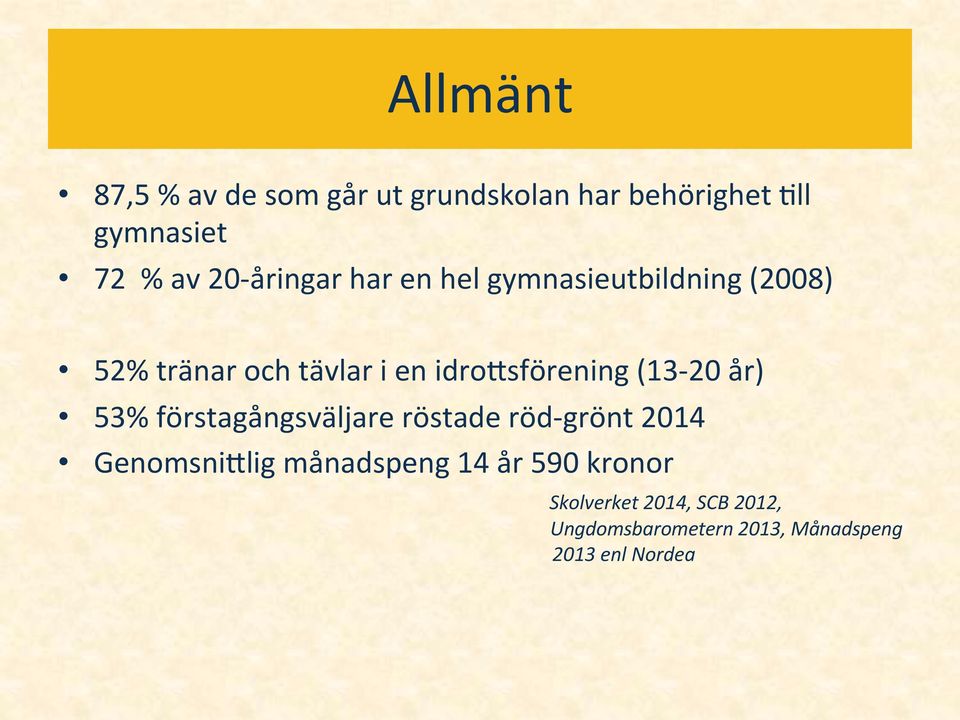 (13-20 år) 53% förstagångsväljare röstade röd- grönt 2014 GenomsniQlig månadspeng 14