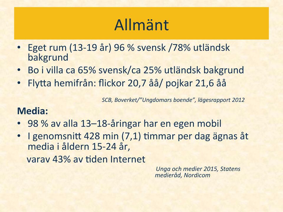 2012 Media: 98 % av alla 13 18- åringar har en egen mobil I genomsniq 428 min (7,1) 0mmar per dag ägnas