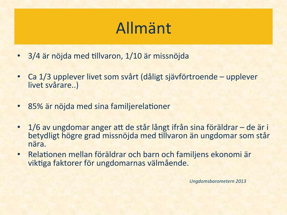 .) 85% är nöjda med sina familjerela0oner 1/6 av ungdomar anger aq de står långt ifrån sina föräldrar de är i