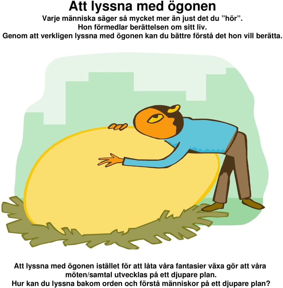 Genom att verkligen lyssna med ögonen kan du bättre förstå det hon vill berätta.