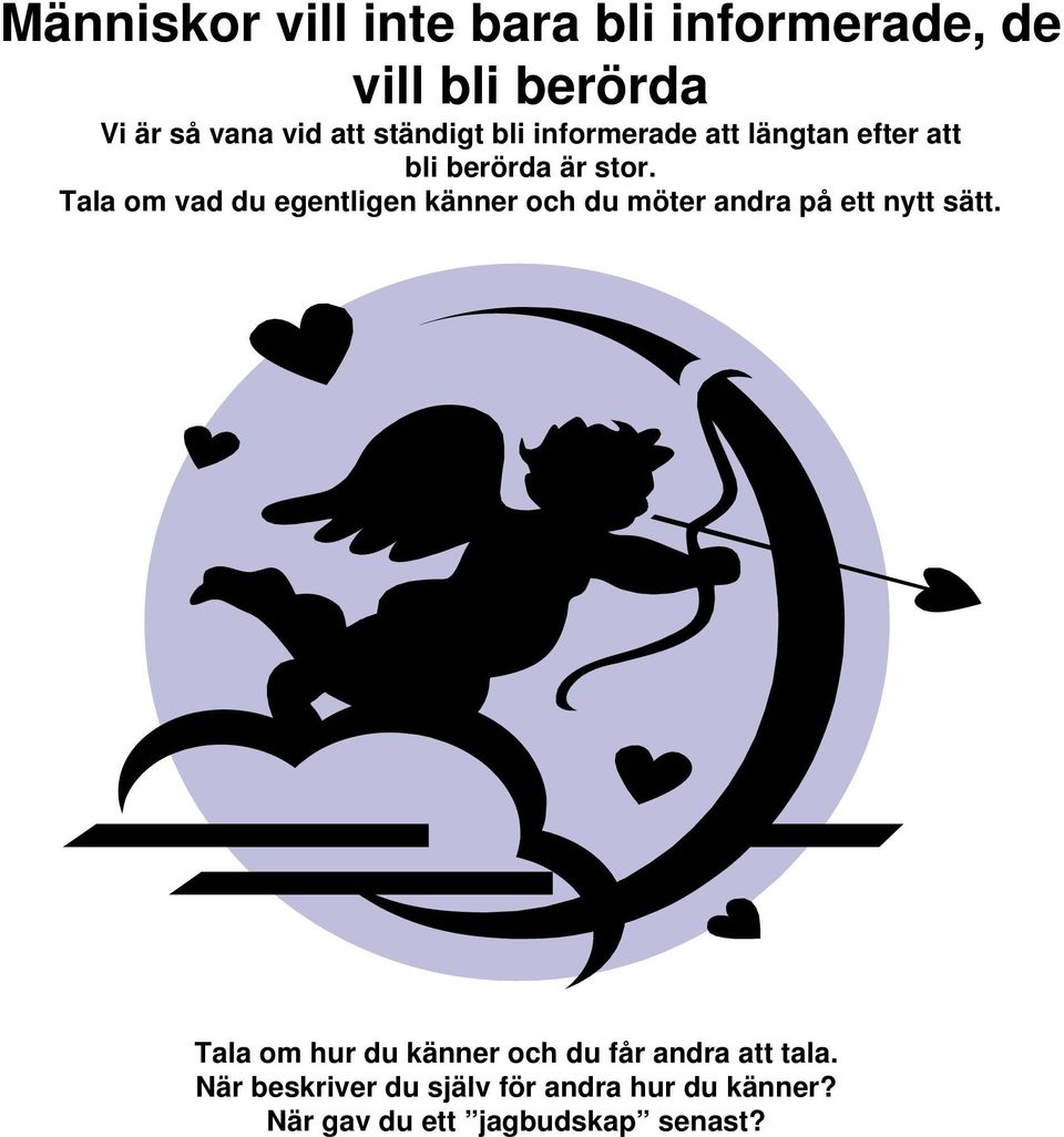 Tala om vad du egentligen känner och du möter andra på ett nytt sätt.