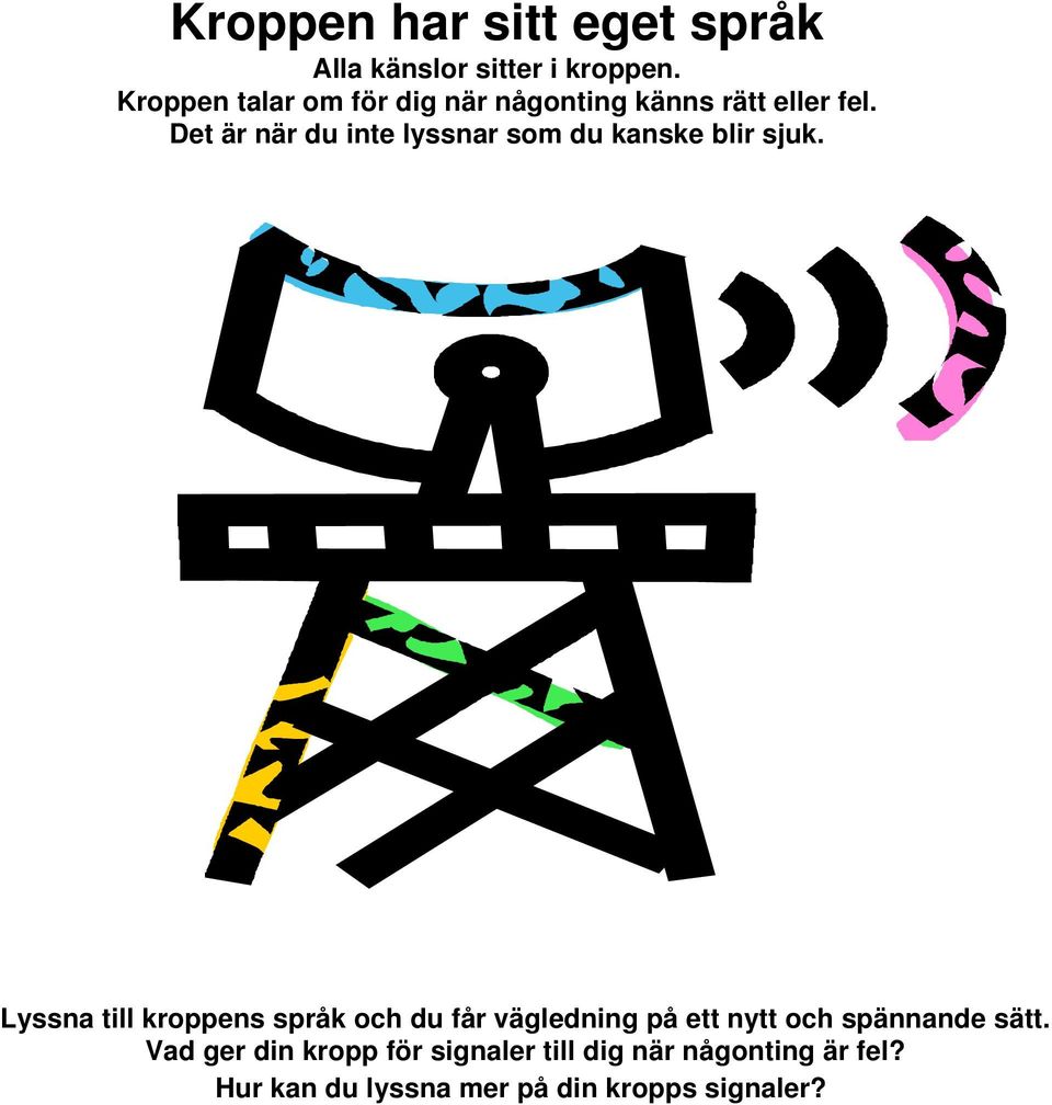 Det är när du inte lyssnar som du kanske blir sjuk.