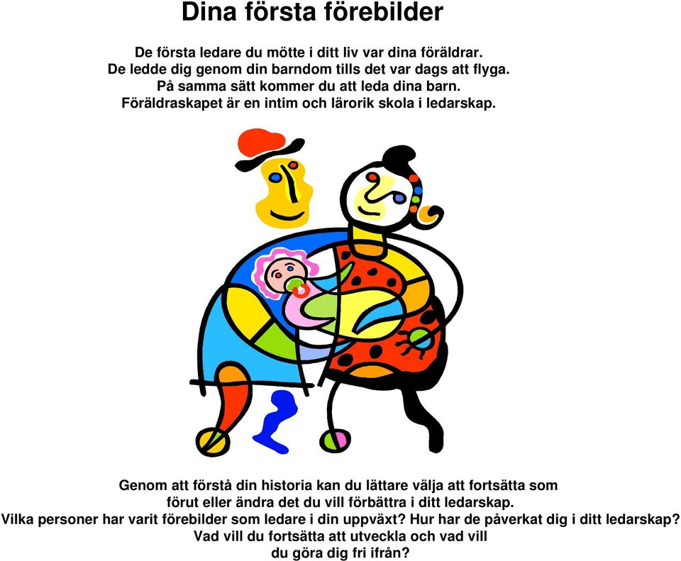 Föräldraskapet är en intim och lärorik skola i ledarskap.