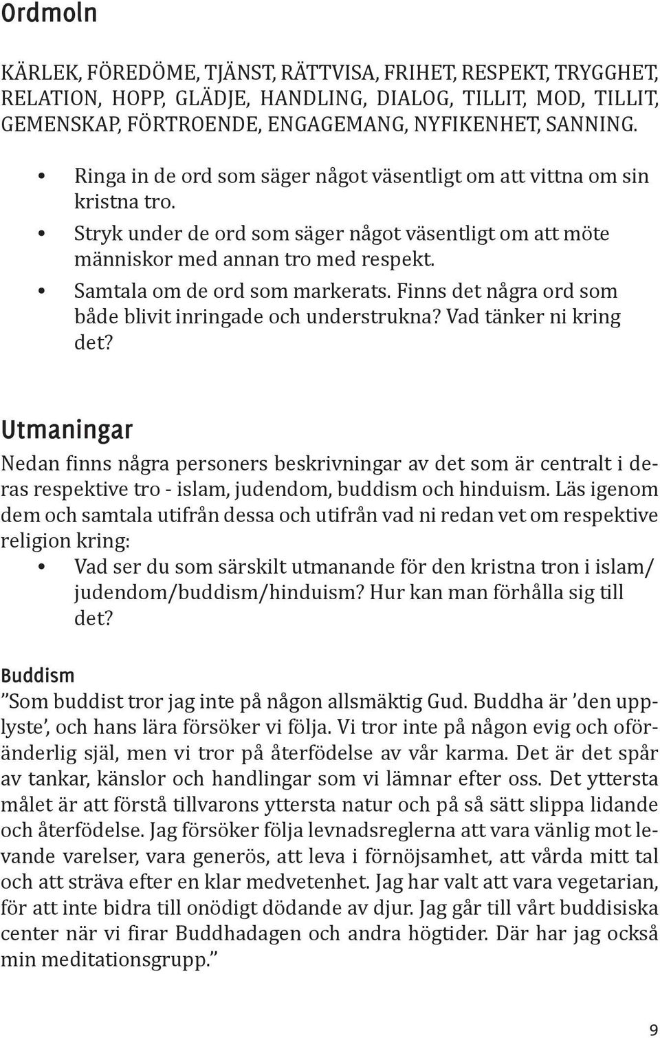 Samtala om de ord som markerats. Finns det några ord som både blivit inringade och understrukna? Vad tänker ni kring det?