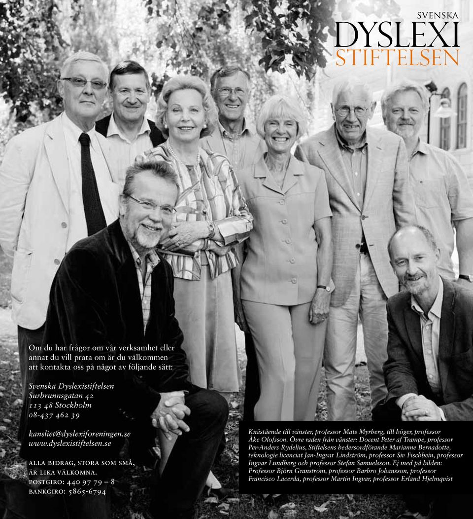 postgiro: 440 97 79 8 bankgiro: 5865-6794 Knästående till vänster, professor Mats Myrberg, till höger, professor Åke Olofsson.