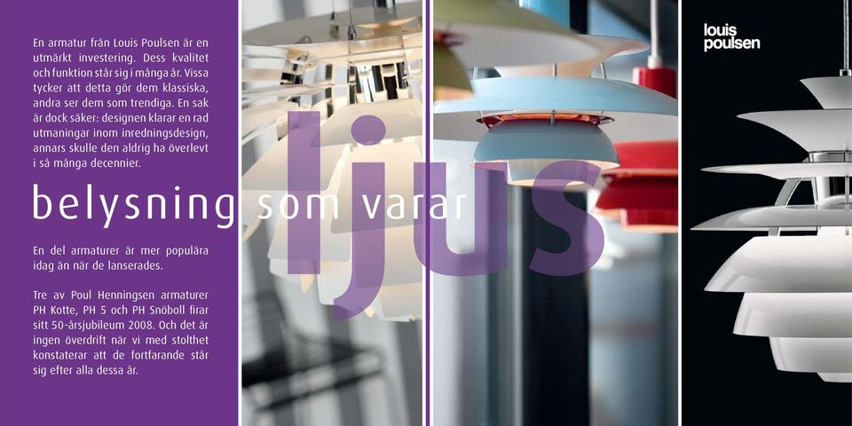 En sak är dock säker: designen klarar en rad utmaningar inom inredningsdesign, annars skulle den aldrig ha överlevt i så många decennier.