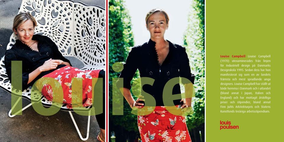 Louise Campbell har ställt ut både hemma i Danmark och i utlandet (bland annat i Japan, Italien och England) och