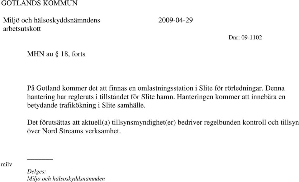 Hanteringen kommer att innebära en betydande trafikökning i Slite samhälle.