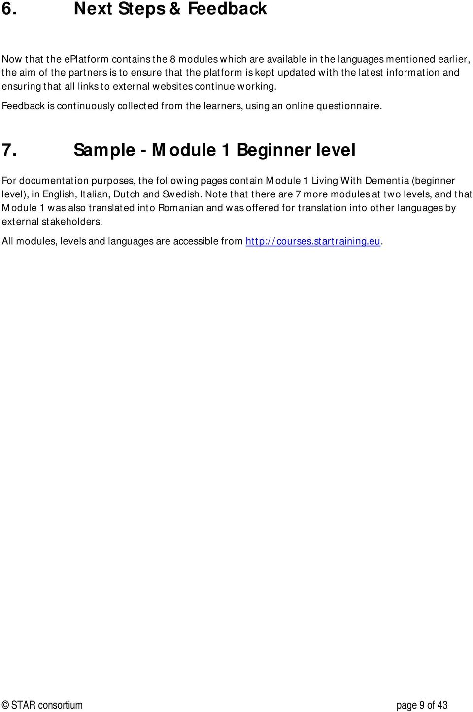 Sample - Module 1 Beginner level For documentation purposes, the following pages contain Module 1 Living With Dementia (beginner level), in English, Italian, Dutch and Swedish.