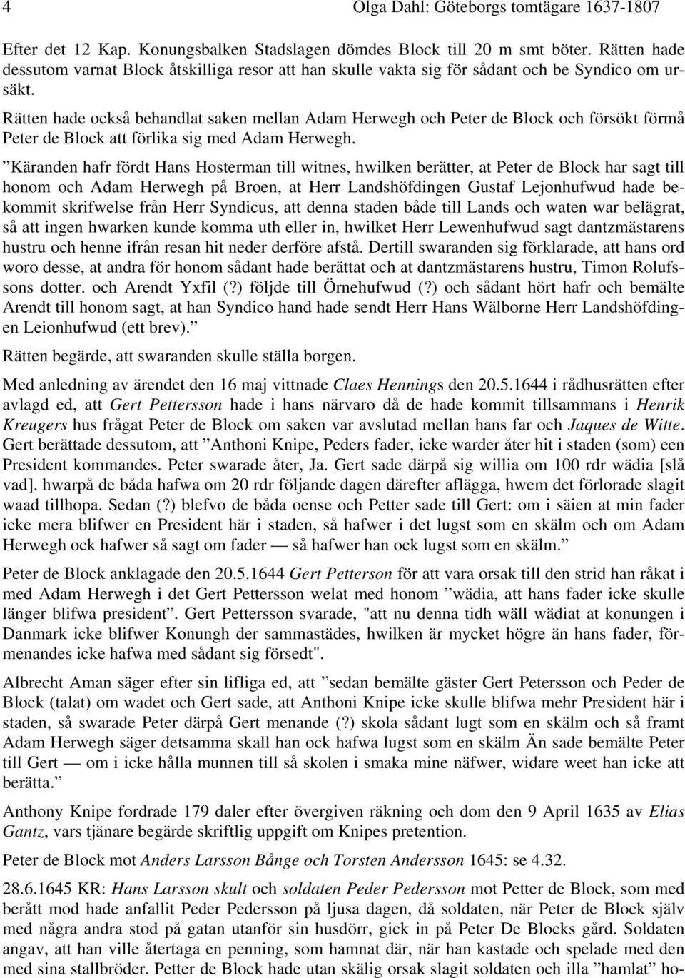 Rätten hade också behandlat saken mellan Adam Herwegh och Peter de Block och försökt förmå Peter de Block att förlika sig med Adam Herwegh.