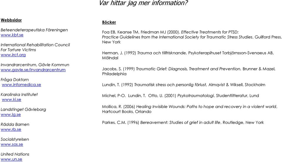 Effective Treatments for PTSD: Practice Guidelines from the International Society for Traumatic Stress Studies, Guilford Press, New York Herman, J.