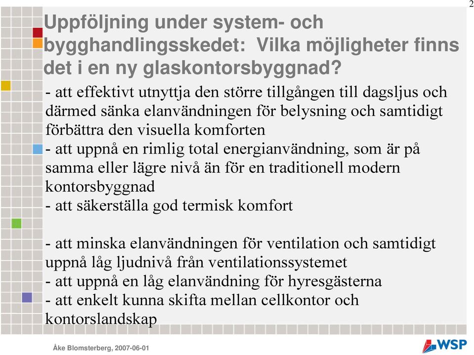 uppnå en rimlig total energianvändning, som är på samma eller lägre nivå än för en traditionell modern kontorsbyggnad - att säkerställa god termisk komfort 2 -