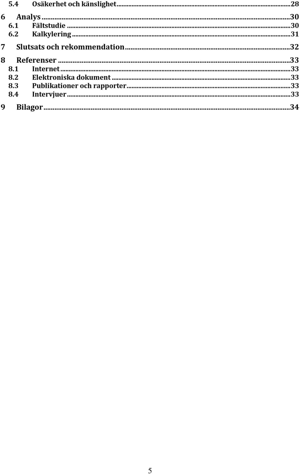 ..32 8 Referenser...33 8.1 Internet... 33 8.2 Elektroniska dokument.