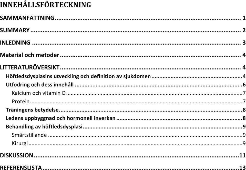 ..4 Utfodring och dess innehåll...6 Kalcium och vitamin D...7 Protein...7 Träningens betydelse.