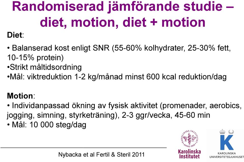 600 kcal reduktion/dag Motion: Individanpassad ökning av fysisk aktivitet (promenader, aerobics,