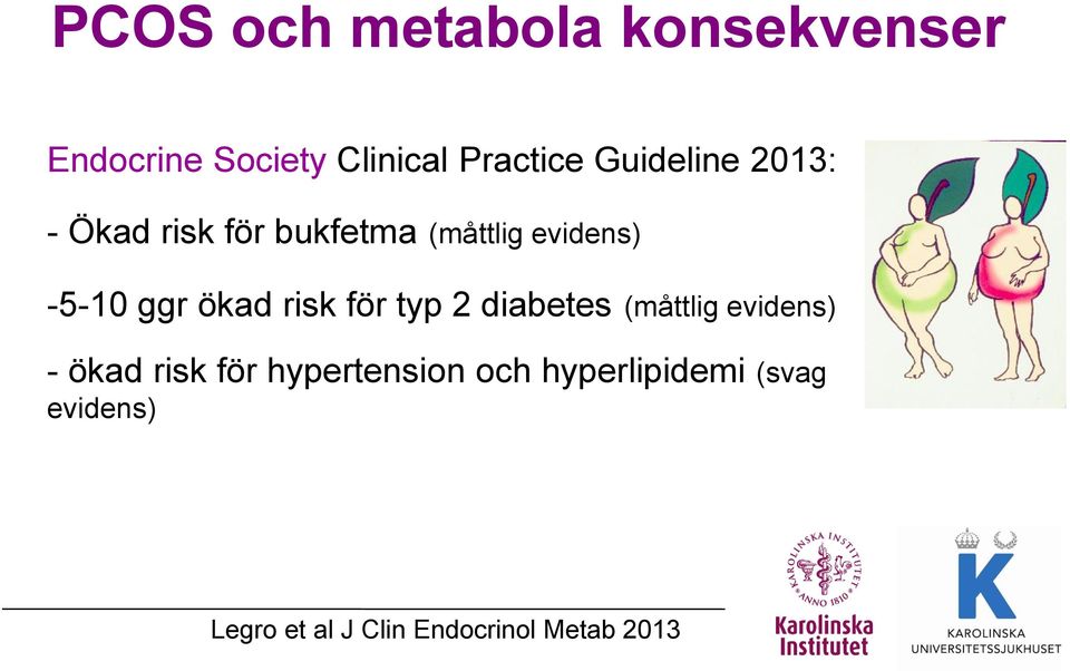 ökad risk för typ 2 diabetes (måttlig evidens) - ökad risk för