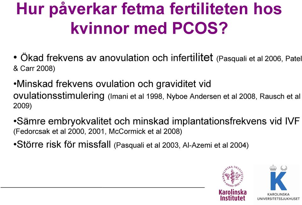 och graviditet vid ovulationsstimulering (Imani et al 1998, Nyboe Andersen et al 2008, Rausch et al 2009) Sämre