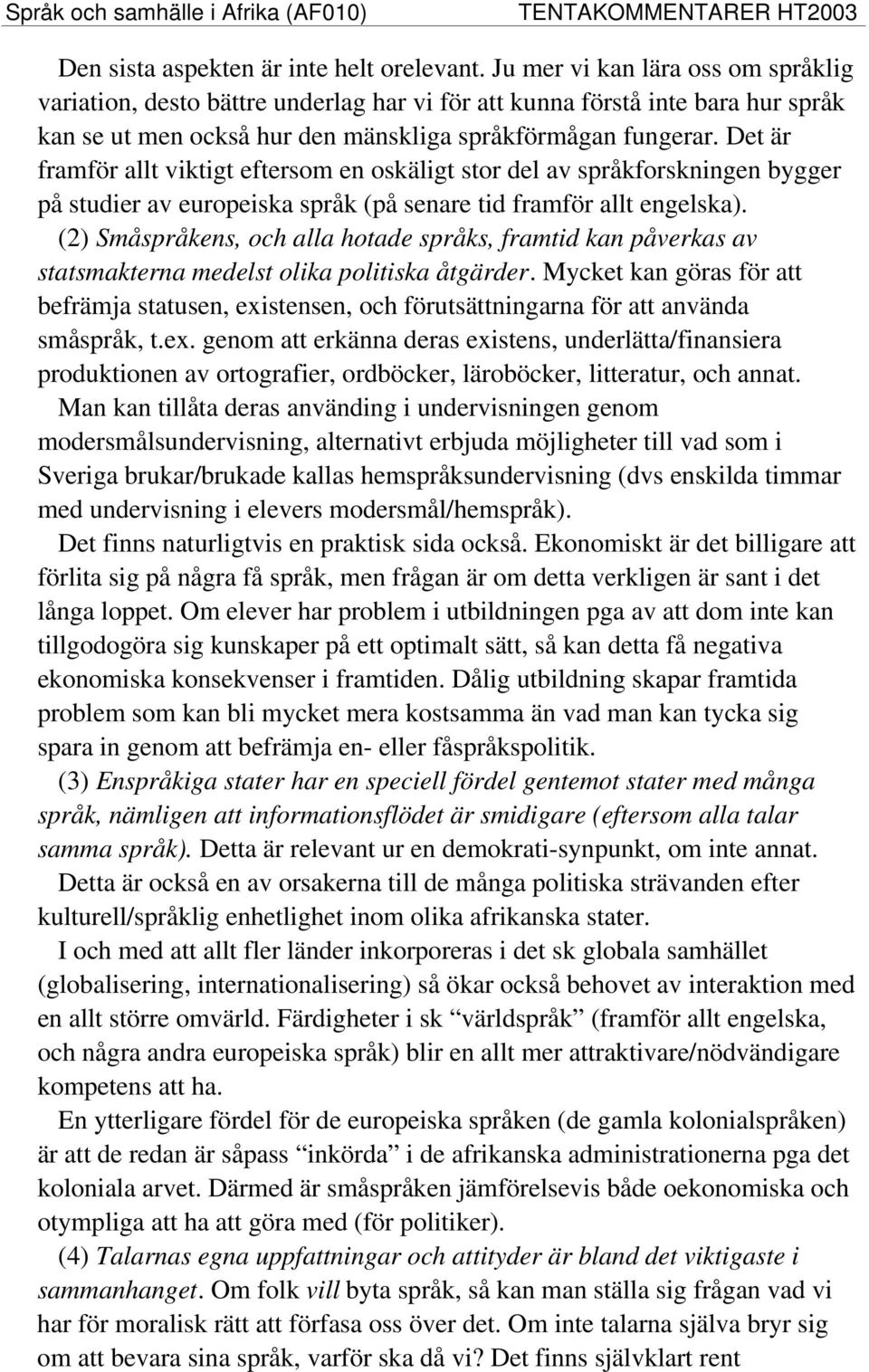 Det är framför allt viktigt eftersom en oskäligt stor del av språkforskningen bygger på studier av europeiska språk (på senare tid framför allt engelska).