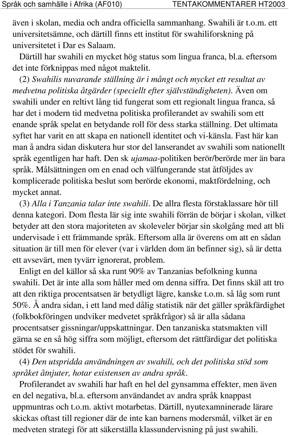 (2) Swahilis nuvarande ställning är i mångt och mycket ett resultat av medvetna politiska åtgärder (speciellt efter självständigheten).