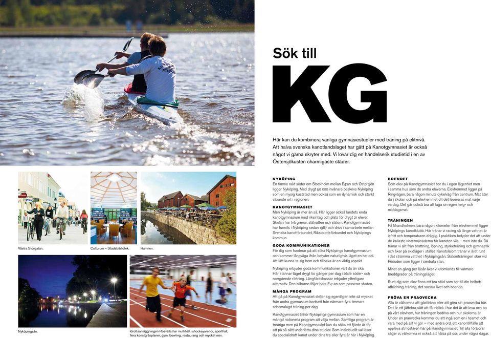Idrottsanläggningen Rosvalla har multihall, ishockeyarenor, sporthall, flera konstgräsplaner, gym, bowling, restaurang och mycket mer.
