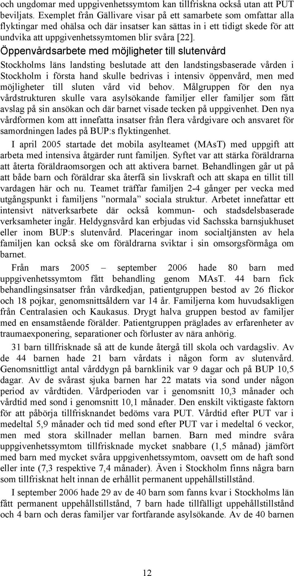 Öppenvårdsarbete med möjligheter till slutenvård Stockholms läns landsting beslutade att den landstingsbaserade vården i Stockholm i första hand skulle bedrivas i intensiv öppenvård, men med