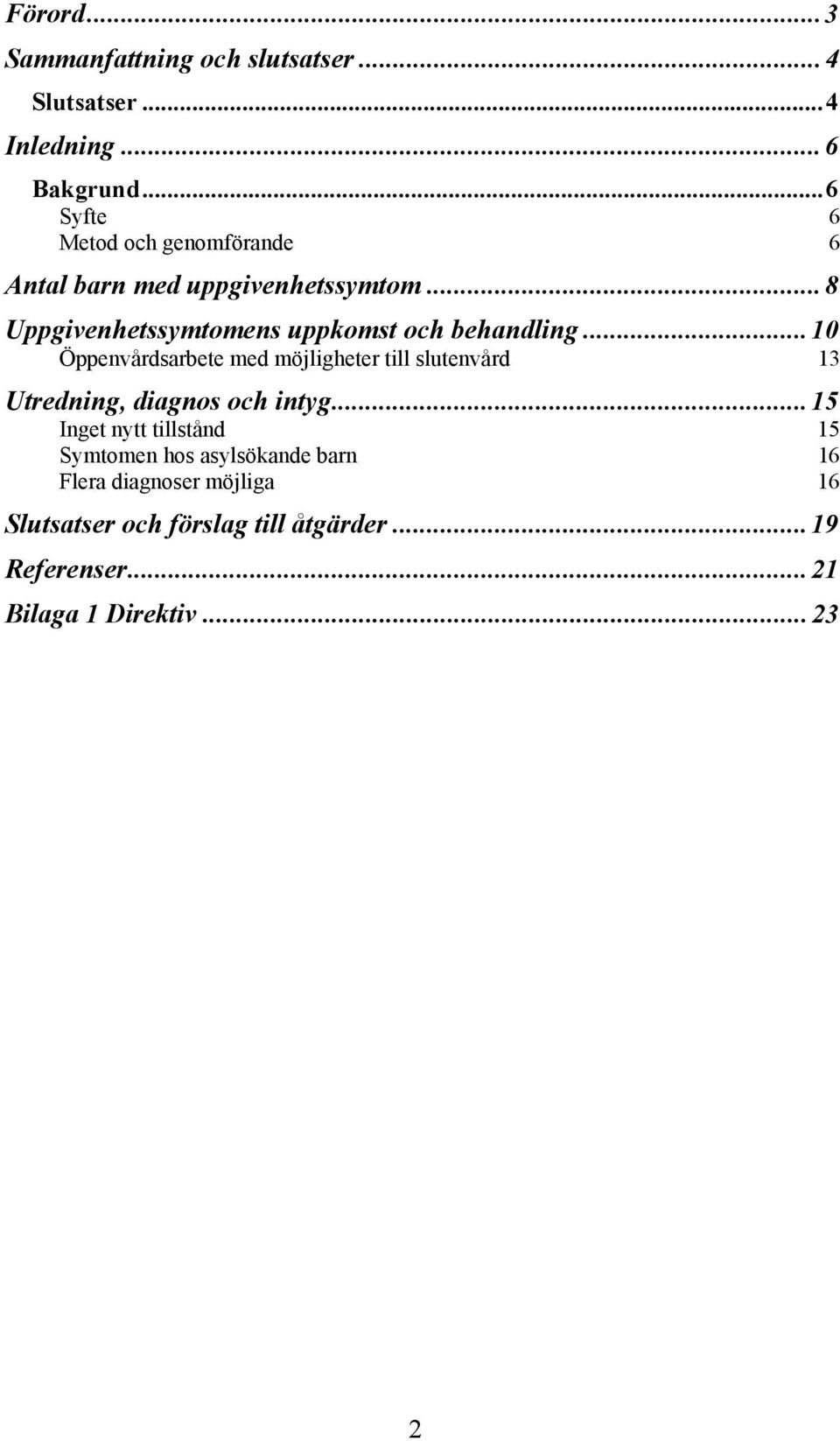 .. 8 Uppgivenhetssymtomens uppkomst och behandling.