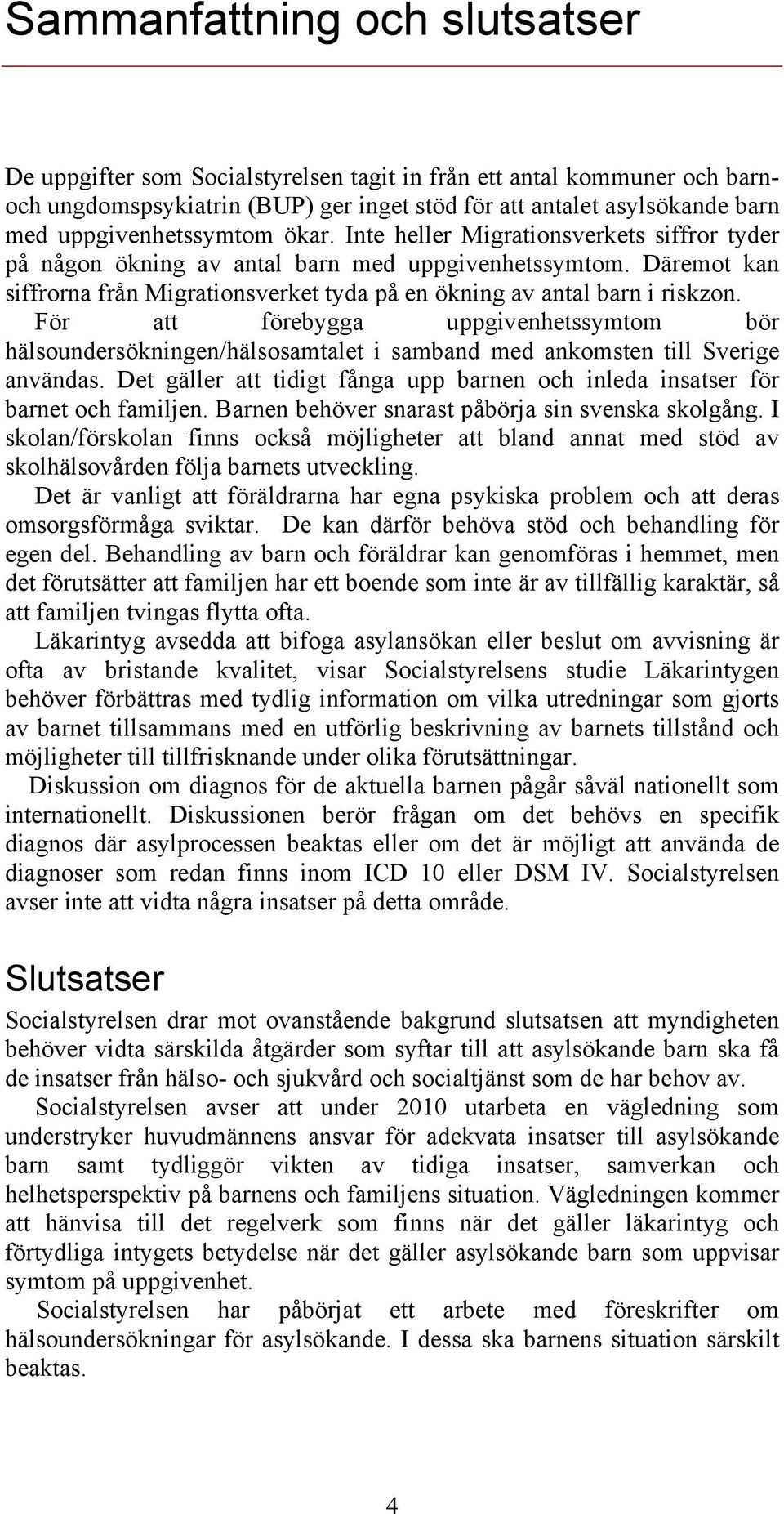 Däremot kan siffrorna från Migrationsverket tyda på en ökning av antal barn i riskzon.