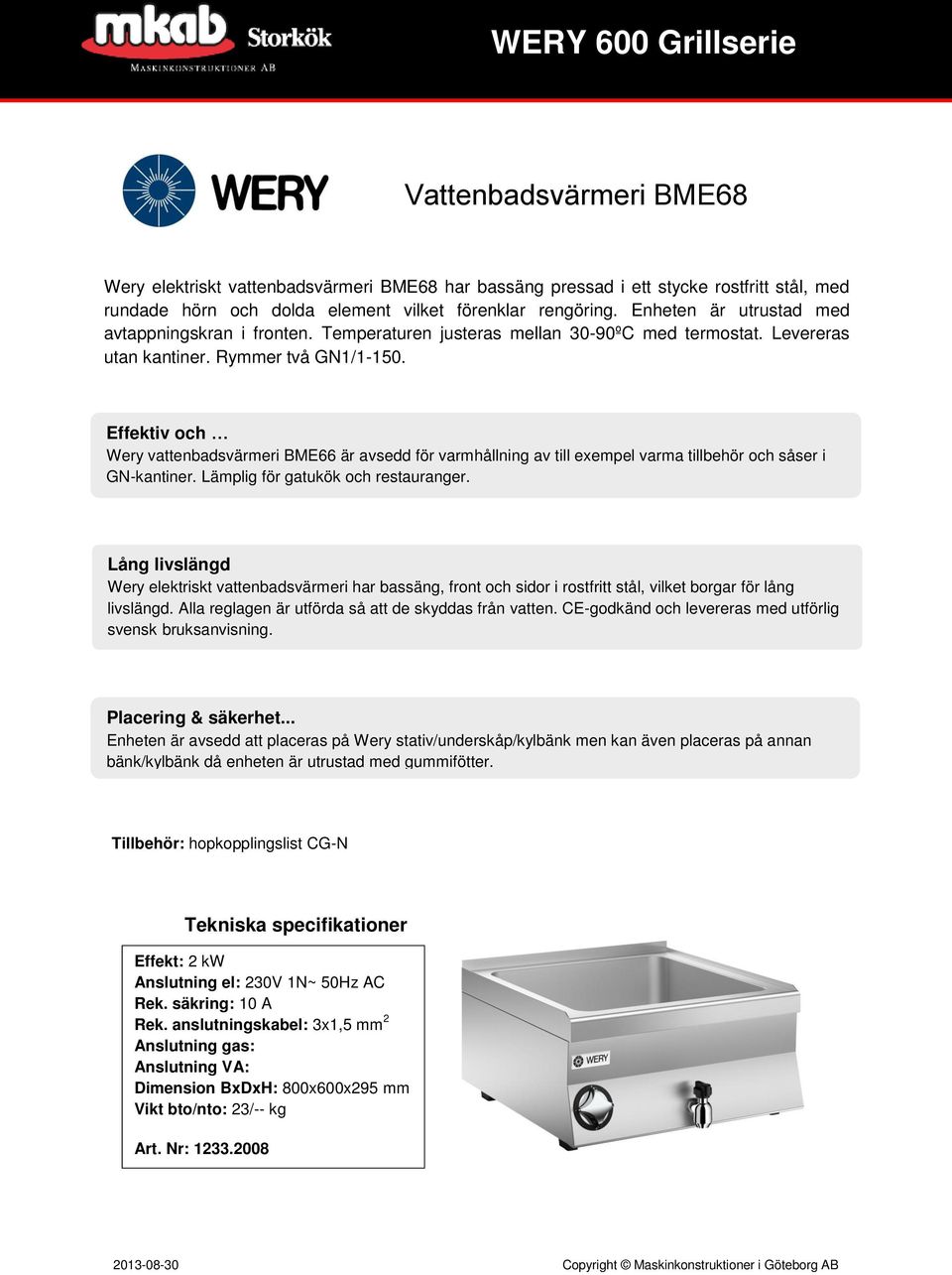 Effektiv och Wery vattenbadsvärmeri BME66 är avsedd för varmhållning av till exempel varma tillbehör och såser i GN-kantiner. Lämplig för gatukök och restauranger.