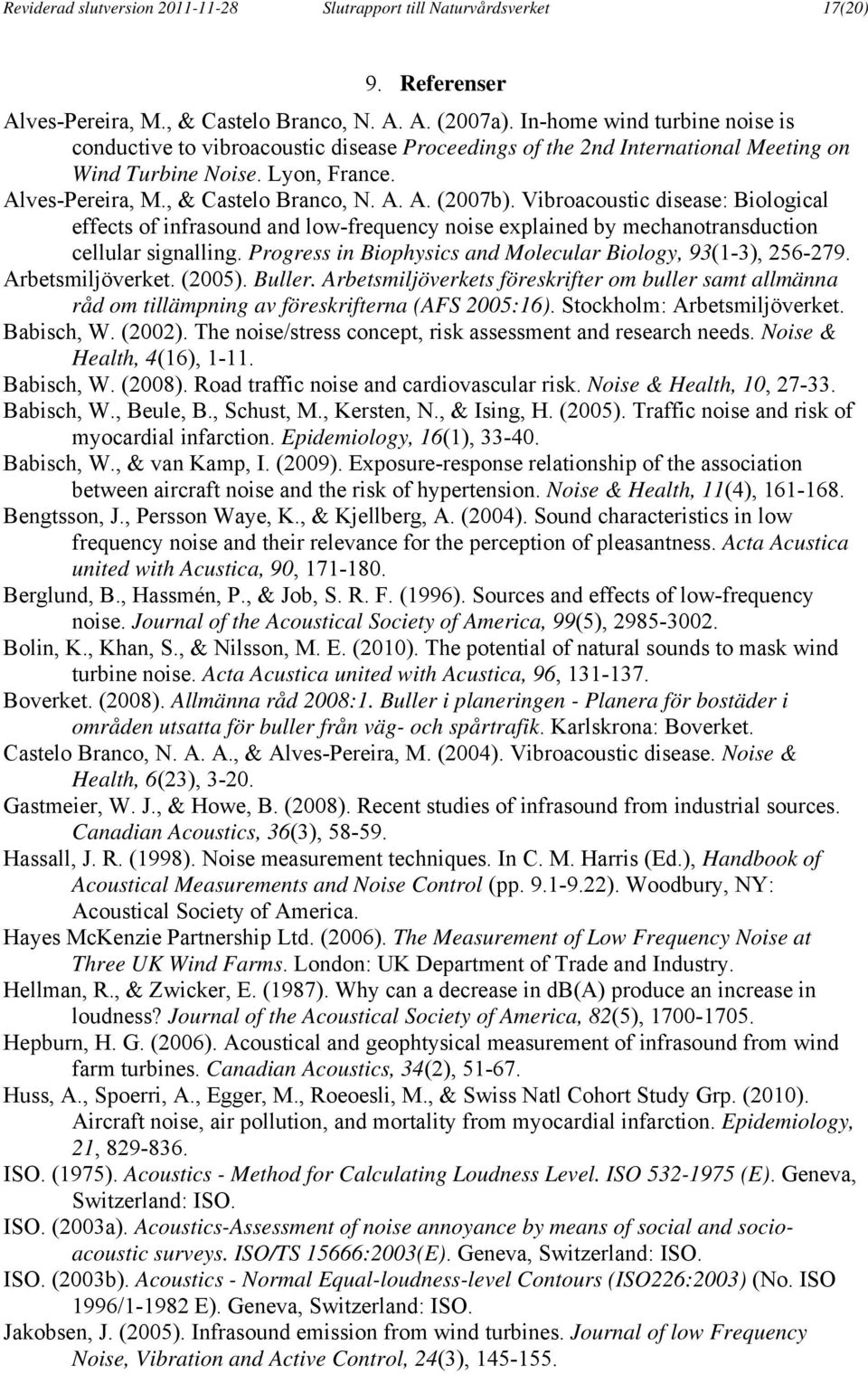 Vibroacoustic disease: Biological effects of infrasound and low-frequency noise explained by mechanotransduction cellular signalling. Progress in Biophysics and Molecular Biology, 93(1-3), 256-279.