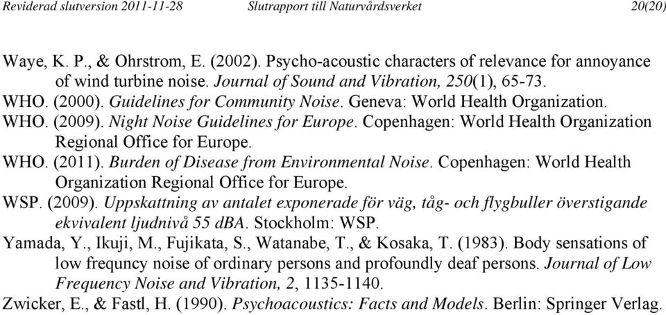 Copenhagen: World Health Organization Regional Office for Europe. WHO. (2011). Burden of Disease from Environmental Noise. Copenhagen: World Health Organization Regional Office for Europe. WSP.