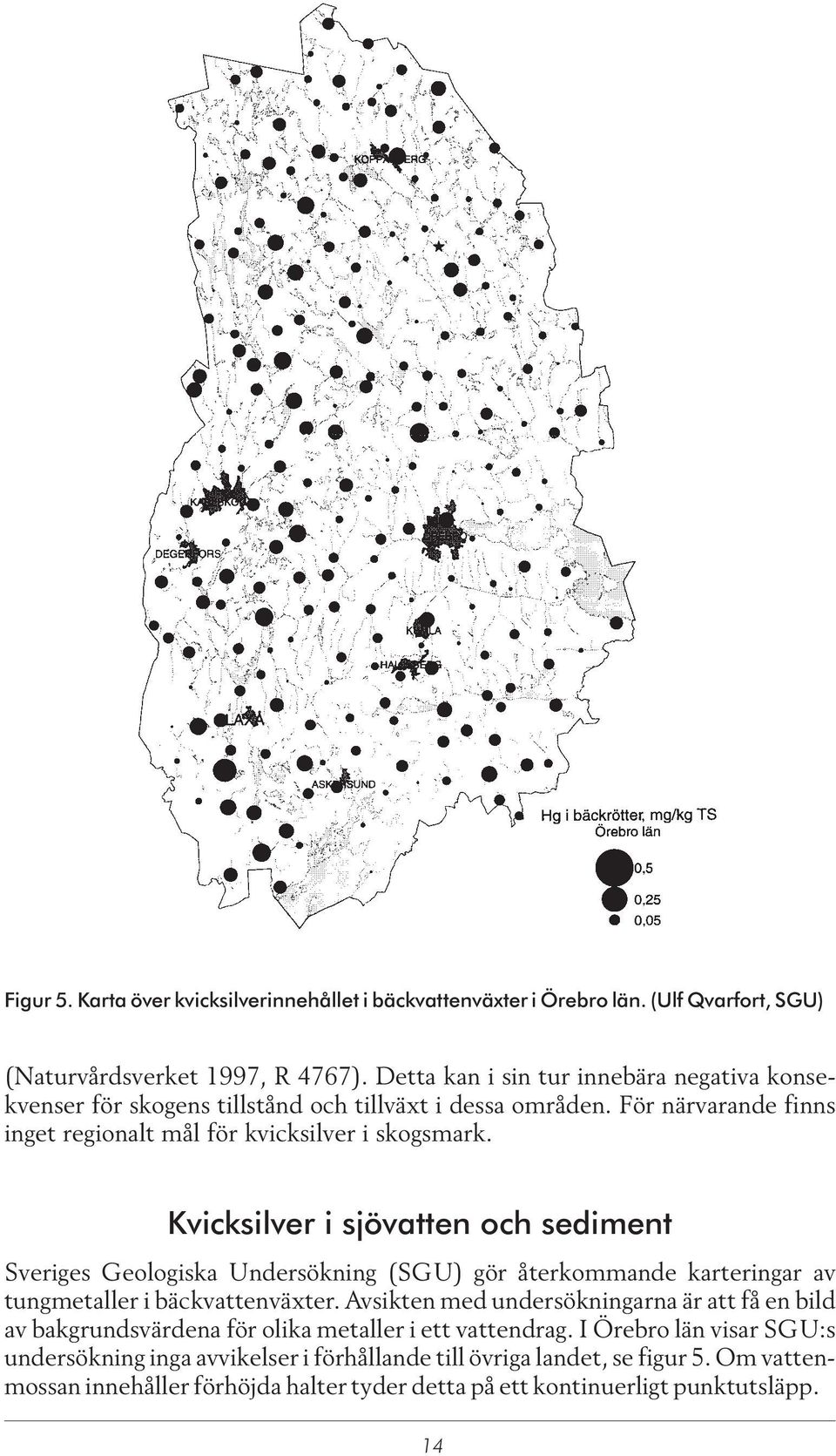 Kvicksilver i sjövatten och sediment Sveriges Geologiska Undersökning (SGU) gör återkommande karteringar av tungmetaller i bäckvattenväxter.