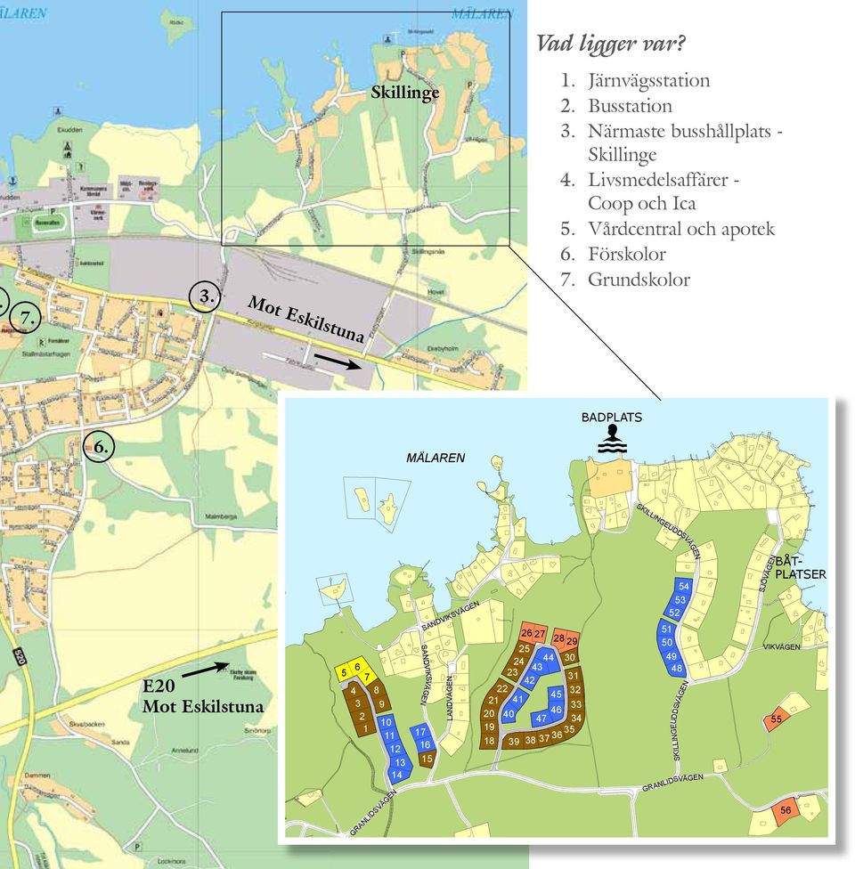 Grundskolor BADPLATS MÄLAREN SKILLINGE E20 Mot Eskilstuna 5 6 7 4 3 2 1 8 9 10 11 12 13 14 GRANLIDSVÄGEN SANDVIKSVÄGEN SANDVIKSVÄGEN 17 16