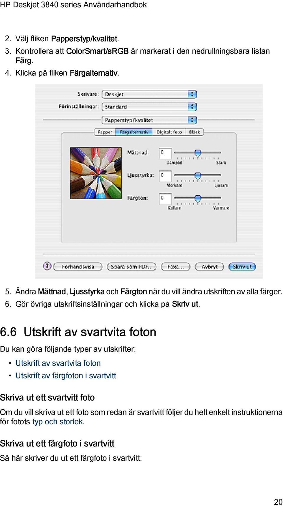 Gör övriga utskriftsinställningar och klicka på Skriv ut. 6.