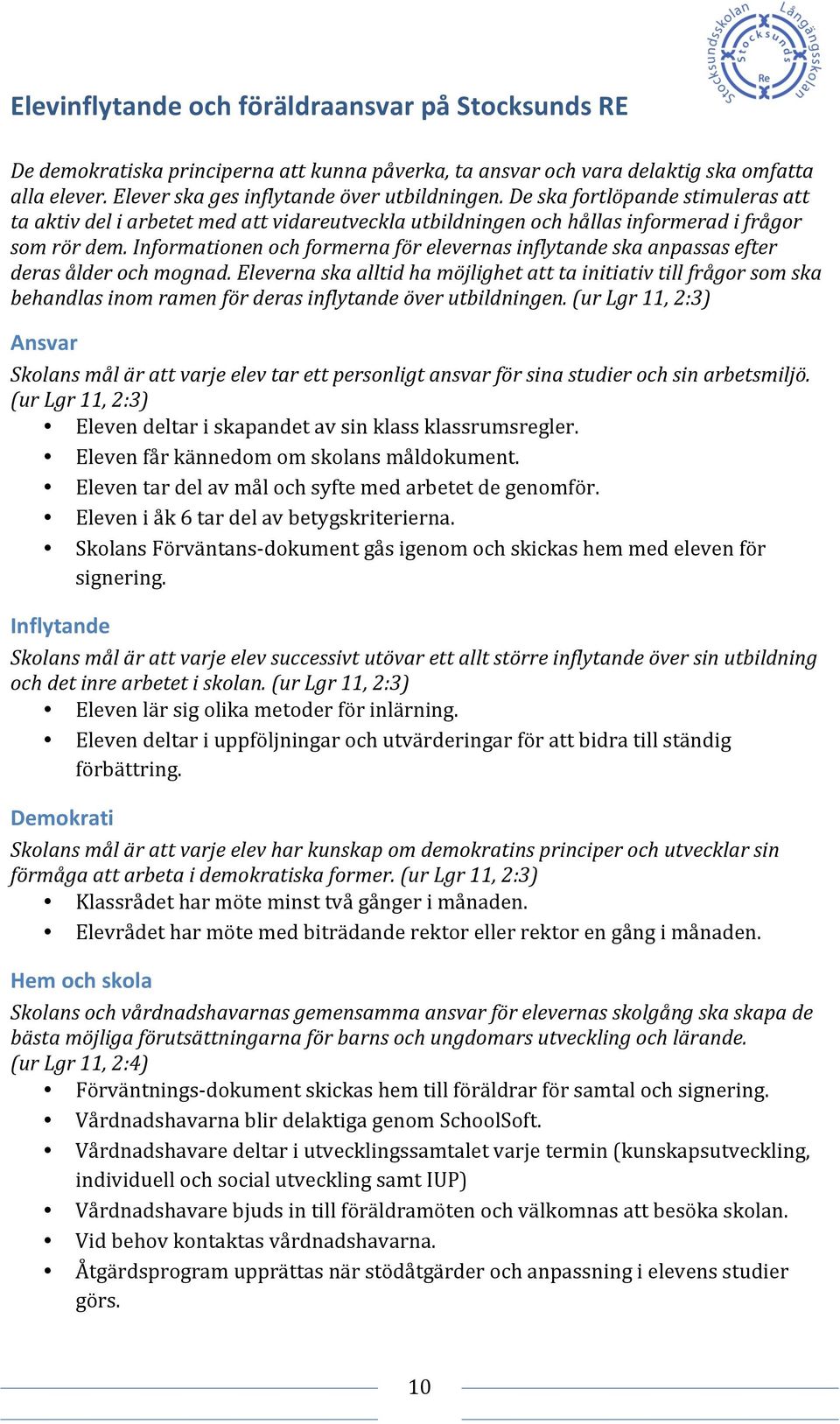 Informationen och formerna för elevernas inflytande ska anpassas efter deras ålder och mognad.