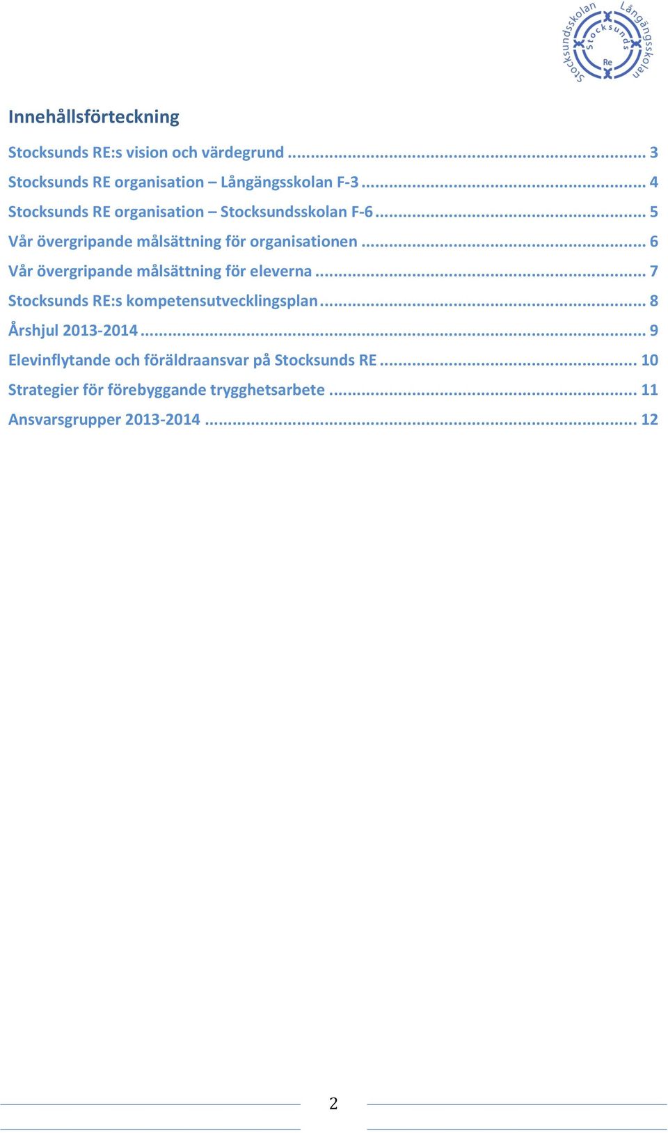 .. 6 Vår övergripande målsättning för eleverna... 7 Stocksunds RE:s kompetensutvecklingsplan... 8 Årshjul 2013-2014.