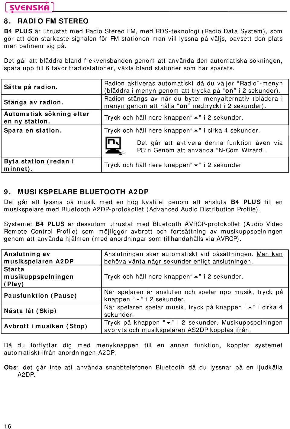 Stänga av radion. Automatisk sökning efter en ny station. Spara en station. Byta station (redan i minnet).