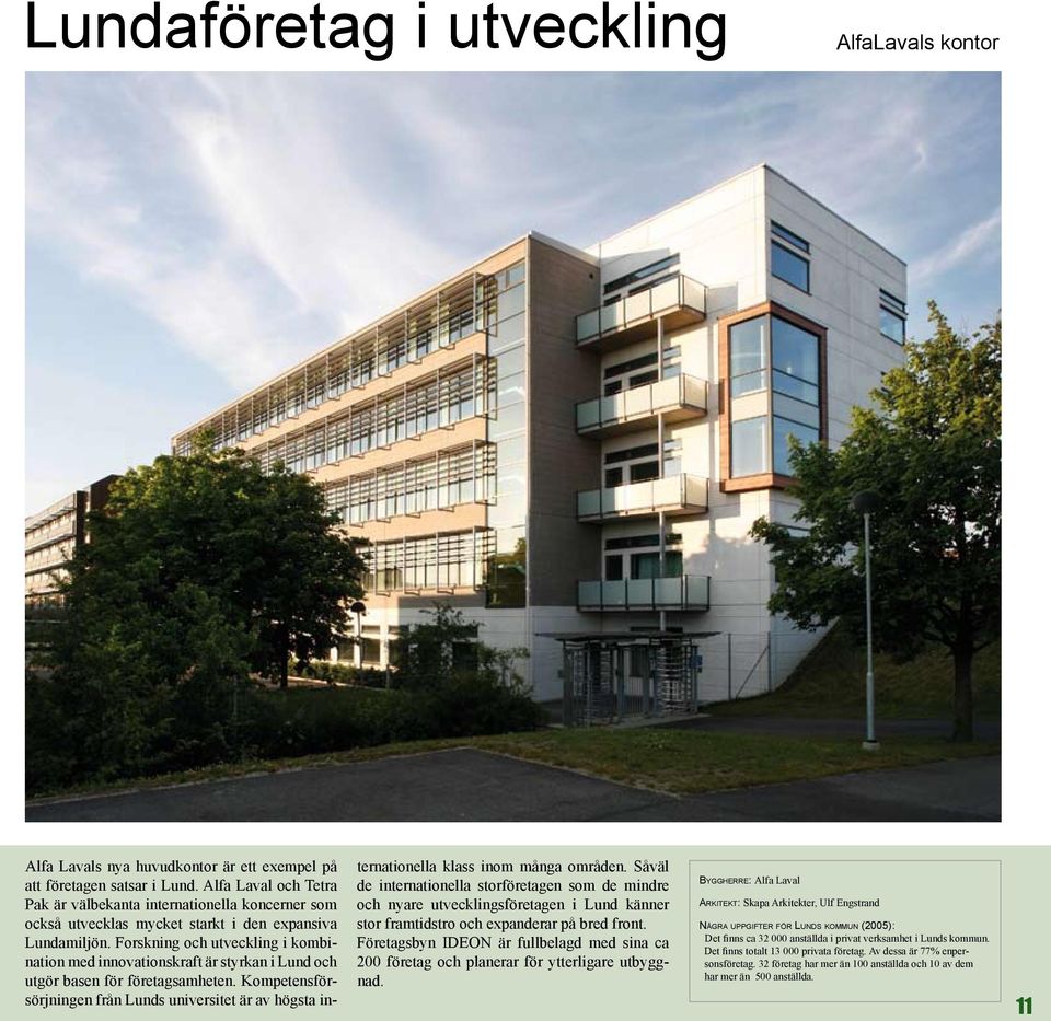 Forskning och utveckling i kombination med innovationskraft är styrkan i Lund och utgör basen för företagsamheten.