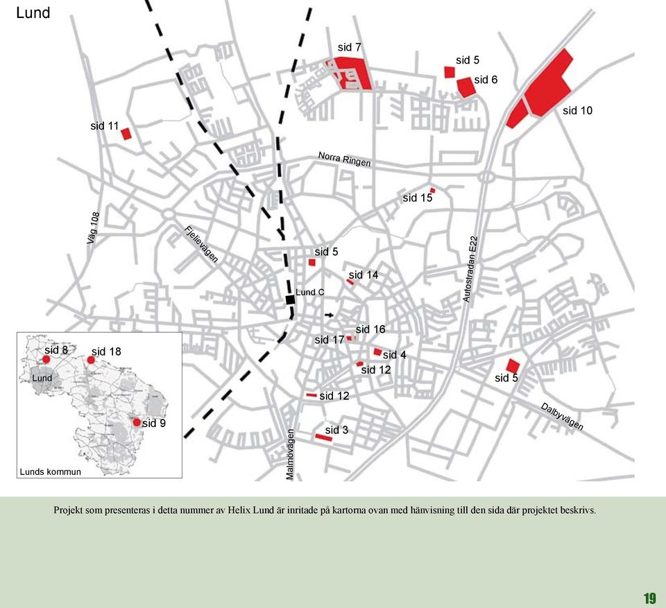 Dalbyvägen Lunds kommun sid 9 Malmövägen sid 3 Projekt som presenteras i detta nummer av
