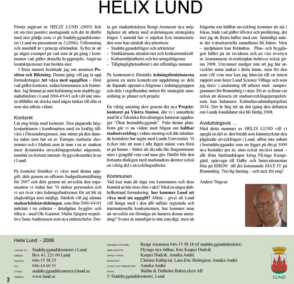 I förra numret berättade jag om ansatsen Position och Riktning. Denna gång vill jag ta upp formuleringen Att växa med uppgiften först vad gäller kontoret, sedan kommunen och framtiden.