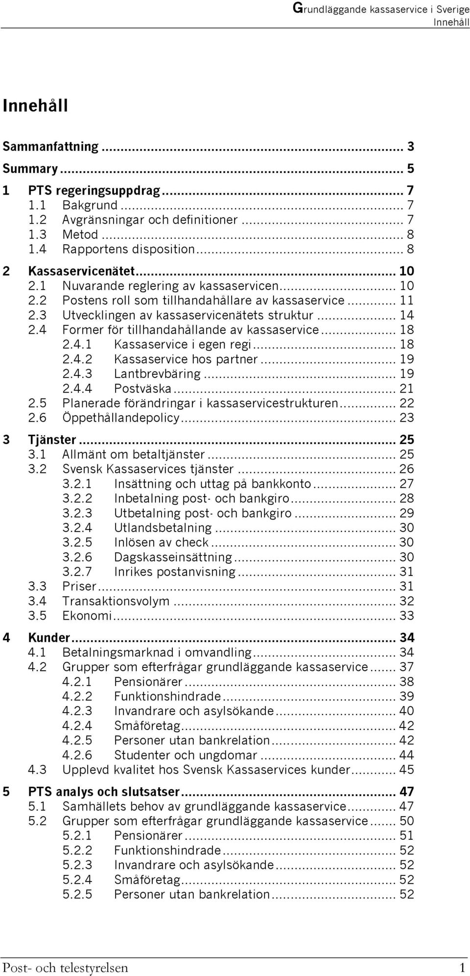 4 Former för tillhandahållande av kassaservice... 18 2.4.1 Kassaservice i egen regi... 18 2.4.2 Kassaservice hos partner... 19 2.4.3 Lantbrevbäring... 19 2.4.4 Postväska... 21 2.