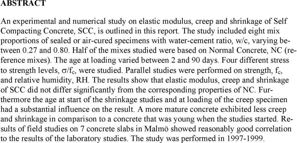 Half of the mixes studied were based on Normal Concrete, NC (reference mixes). The age at loading varied between 2 and 9 days. Four different stress to strength levels, σ/f c, were studied.