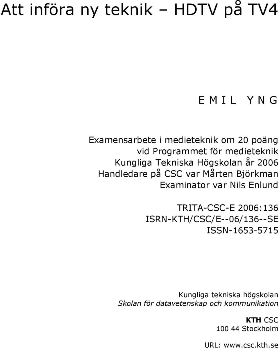 Björkman Examinator var Nils Enlund TRITA-CSC-E 2006:136 ISRN-KTH/CSC/E--06/136--SE ISSN-1653-5715