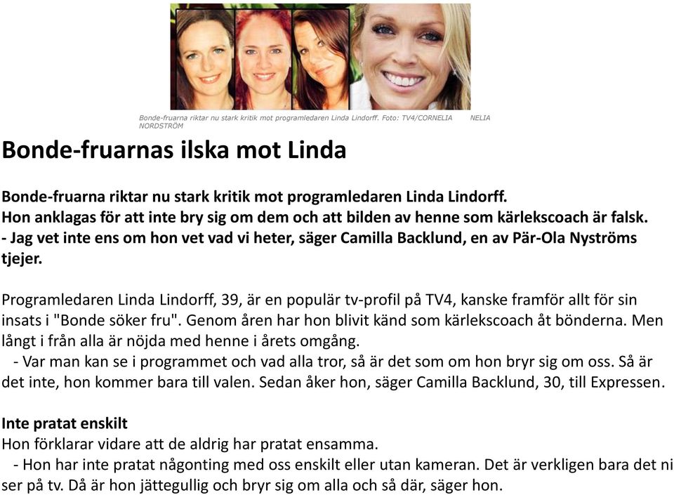 Hon anklagas för att inte bry sig om dem och att bilden av henne som kärlekscoach är falsk. - Jag vet inte ens om hon vet vad vi heter, säger Camilla Backlund, en av Pär-Ola Nyströms tjejer.