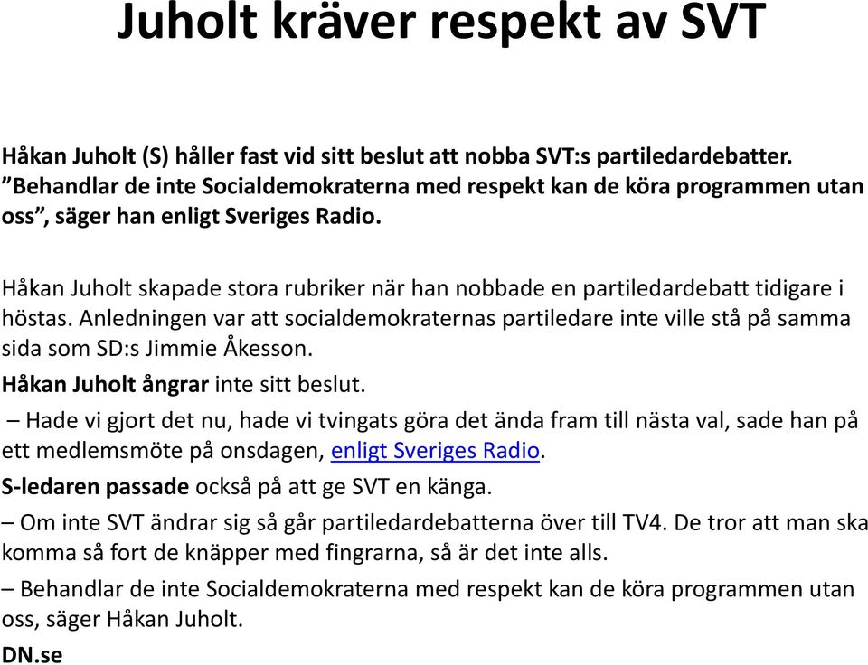 Håkan Juholt skapade stora rubriker när han nobbade en partiledardebatt tidigare i höstas. Anledningen var att socialdemokraternas partiledare inte ville stå på samma sida som SD:s Jimmie Åkesson.